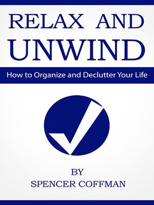 cover image of Relax and Unwind--How to Organize and Declutter Your Life